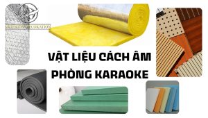 10+ vật liệu cách âm phòng karaoke hiệu quả nhất