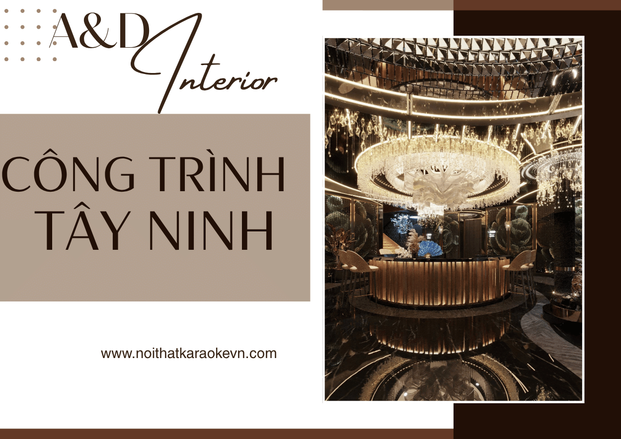 Thi Công Karaoke Tại Tây Ninh | A&D Interiors – Thiết Kế & Thi Công Karaoke Trọn Gói, Đẳng Cấp