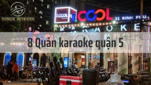 TOP 7 quán karaoke quận 5 sang chảnh, đẳng cấp nhất