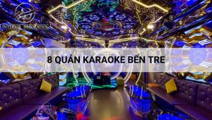 8 quán karaoke Bến Tre nổi tiếng phòng đẹp, âm thanh hay