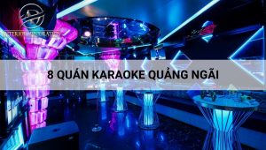 8 quán karaoke Quảng Ngãi VIP nhất cho dân chơi
