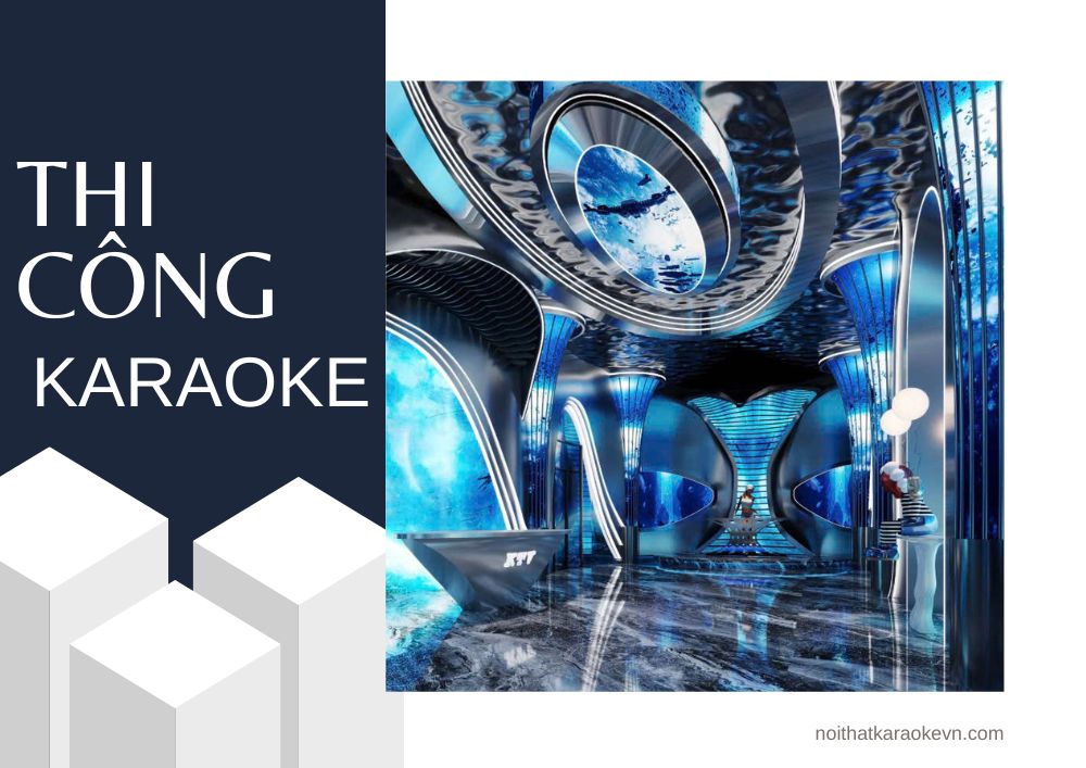 Thi Công Phòng Karaoke Trọn Gói – Cách Âm Chuẩn 2026