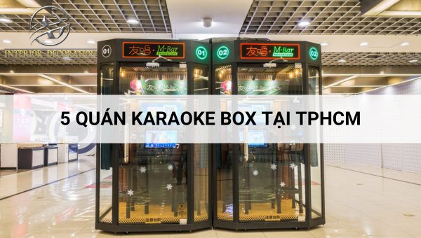 5 quán karaoke box TPHCM - Mô hình kinh doanh 1 vốn 4 lời